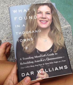 What I Found in a Thousand Towns A Traveling Musicians Guide to Rebuilding Americans Communities by Dar Williams
